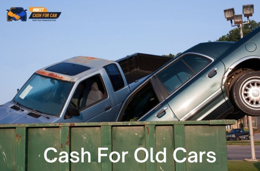  How To Get Best Cash For Old Cars? – Useful Guide 