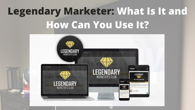  Legendary Marketer: What Is It and How Can You Use It?