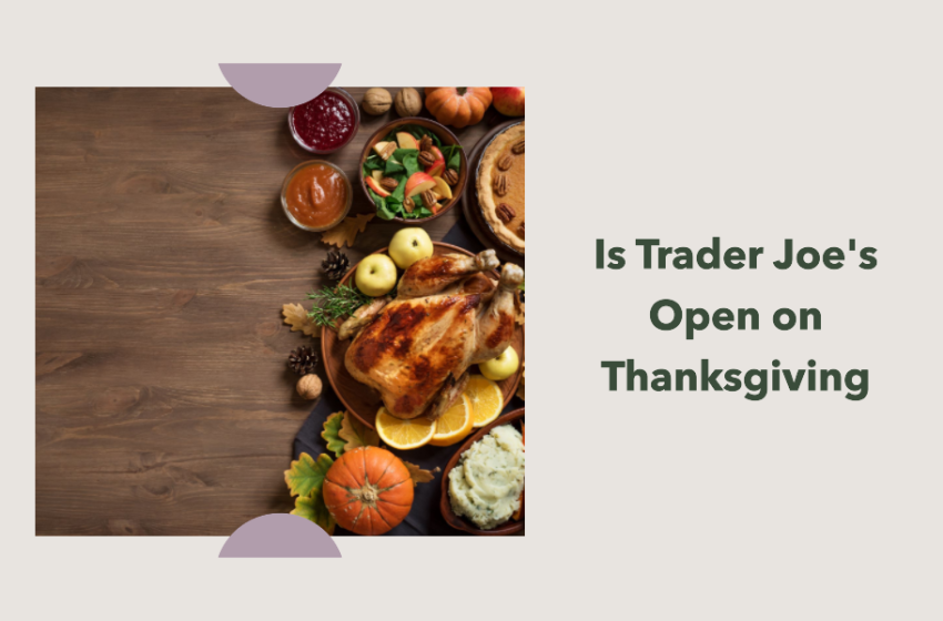  Is Trader Joe’s Open on Thanksgiving