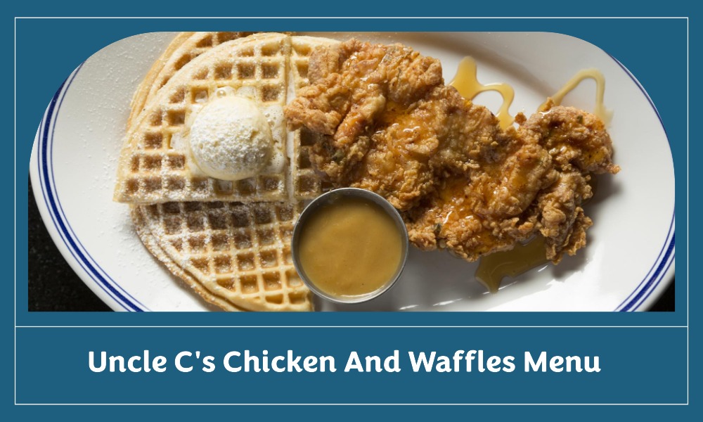 Uncle C's Chicken and Waffles Menu Gossiboo Crew